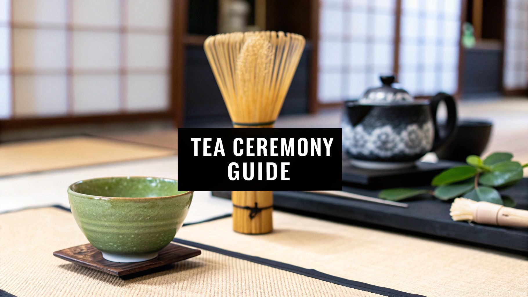 A Guide to the Traditional Japanese Tea Ceremony